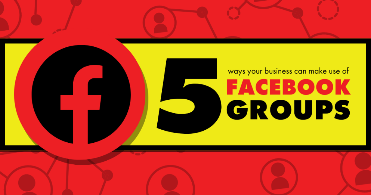 5 Ways Your Business Can Make Use of Facebook Groups